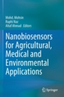 Nanobiosensors for Agricultural, Medical and Environmental Applications - Book