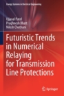 Futuristic Trends in Numerical Relaying for Transmission Line Protections - Book