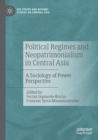 Political Regimes and Neopatrimonialism in Central Asia : A Sociology of Power Perspective - Book