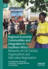 Regional Economic Communities and Integration in Southern Africa : Networks of Civil Society Organizations and Alternative Regionalism - Book