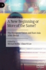 A New Beginning or More of the Same? : The European Union and East Asia After Brexit - Book