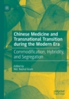 Chinese Medicine and Transnational Transition during the Modern Era : Commodification, Hybridity, and Segregation - Book