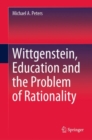 Wittgenstein, Education and the Problem of Rationality - Book