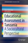 Educational Assessment in Tanzania : A Sociocultural Perspective - Book