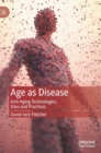 Age as Disease : Anti-Aging Technologies, Sites and Practices - Book
