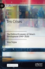 Ten Crises : The Political Economy of China’s Development (1949-2020) - Book
