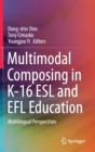 Multimodal Composing in K-16 ESL and EFL Education : Multilingual Perspectives - Book