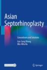 Asian Septorhinoplasty : Conundrums and Solutions - Book