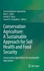 Conservation Agriculture: A Sustainable Approach for Soil Health and Food Security : Conservation Agriculture for Sustainable Agriculture - Book