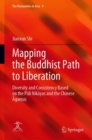 Mapping the Buddhist Path to Liberation : Diversity and Consistency Based on the Pali Nikayas and the Chinese Agamas - Book