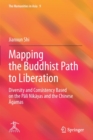 Mapping the Buddhist Path to Liberation : Diversity and Consistency Based on the Pali Nikayas and the Chinese Agamas - Book
