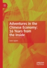 Adventures in the Chinese Economy: 16 Years from the Inside - Book