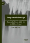 Bangladesh in Bondage : Tarique Rahman, SQC, LB, and Other Essays - Book