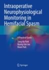 Intraoperative Neurophysiological Monitoring in Hemifacial Spasm : A Practical Guide - Book