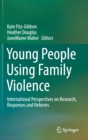 Young People Using Family Violence : International Perspectives on Research, Responses and Reforms - Book