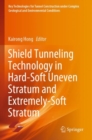 Shield Tunneling Technology in Hard-Soft Uneven Stratum and Extremely-Soft Stratum - Book