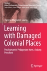 Learning with Damaged Colonial Places : Posthumanist Pedagogies from a Joburg Preschool - Book