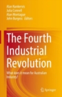 The Fourth Industrial Revolution : What does it mean for Australian Industry? - Book