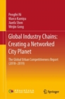 Global Industry Chains: Creating a Networked City Planet : The Global Urban Competitiveness Report (2018-2019) - Book