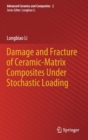 Damage and Fracture of Ceramic-Matrix Composites Under Stochastic Loading - Book