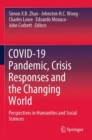 COVID-19 Pandemic, Crisis Responses and the Changing World : Perspectives in Humanities and Social Sciences - Book