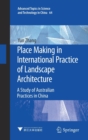 Place Making in International Practice of Landscape Architecture : A Study of Australian Practices in China - Book