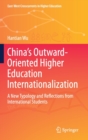 China’s Outward-Oriented Higher Education Internationalization : A New Typology and Reflections from International Students - Book
