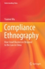 Compliance Ethnography : How Small Businesses Respond to the Law in China - Book