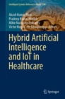 Hybrid Artificial Intelligence and IoT in Healthcare - Book