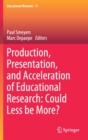 Production, Presentation, and Acceleration of Educational Research: Could Less be More? - Book