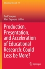 Production, Presentation, and Acceleration of Educational Research: Could Less be More? - Book