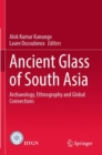Ancient Glass of South Asia : Archaeology, Ethnography and Global Connections - Book