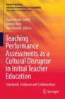 Teaching Performance Assessments as a Cultural Disruptor in Initial Teacher Education : Standards, Evidence and Collaboration - Book