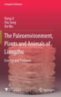 The Paleoenvironment, Plants and Animals of Liangzhu : Essence and Treasures - Book