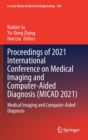 Proceedings of 2021 International Conference on Medical Imaging and Computer-Aided Diagnosis (MICAD 2021) : Medical Imaging and Computer-Aided Diagnosis - Book