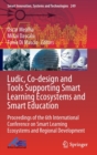 Ludic, Co-design and Tools Supporting Smart Learning Ecosystems and Smart Education : Proceedings of the 6th International Conference on Smart Learning Ecosystems and Regional Development - Book