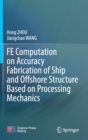 FE Computation on Accuracy Fabrication of Ship and Offshore Structure Based on Processing Mechanics - Book