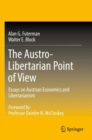 The Austro-Libertarian Point of View : Essays on Austrian Economics and Libertarianism - Book