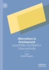 Alternatives in Development : Local Politics and NGOs in China and India - Book