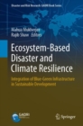 Ecosystem-Based Disaster and Climate Resilience : Integration of Blue-Green Infrastructure in Sustainable Development - Book