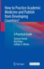 How to Practice Academic Medicine and Publish from Developing Countries? : A Practical Guide - Book