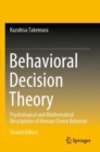 Behavioral Decision Theory : Psychological and Mathematical Descriptions of Human Choice Behavior - Book