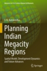 Planning Indian Megacity Regions : Spatial Model, Development Dynamics and Future Advances - Book