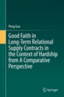Good Faith in Long-Term Relational Supply Contracts in the Context of Hardship from A Comparative Perspective - Book
