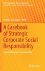 A Casebook of Strategic Corporate Social Responsibility : Towards Business Sustainability - Book