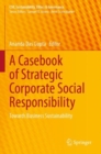 A Casebook of Strategic Corporate Social Responsibility : Towards Business Sustainability - Book