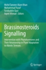 Brassinosteroids Signalling : Intervention with Phytohormones and Their Relationship in Plant Adaptation to Abiotic Stresses - Book