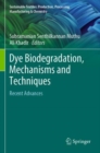 Dye Biodegradation, Mechanisms and Techniques : Recent Advances - Book