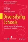 Diversifying Schools : Systemic Catalysts for Educational Innovations in Singapore - Book