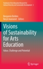Visions of Sustainability for Arts Education : Value, Challenge and Potential - Book